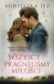 Wszyscy pragnęliśmy miłości. Autor: Jeż Agnieszka. Dadada.pl Okładka książki Wszyscy pragnęliśmy miłości