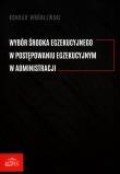Wybór środka egzekucyjnego w postępowaniu... Autor: Konrad Wróblewski. Dadada.pl Okładka książki Wybór środka egzekucyjnego w postępowaniu..