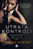 Zakazane relacje Tom 1 Utrata kontroli. Autor: Ewelina Dobosz. Dadada.pl Okładka książki Zakazane relacje Tom 1 Utrata kontroli