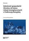 Zależność gospodarki Ukrainy od stanu relacji energetycznych z Federacją Rosyjską. Autor: Tomasz Motowidlak. Dadada.pl Okładka książki Zależność gospodarki Ukrainy od stanu relacji energetycznych z Federacją Rosyjską