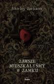 Zawsze mieszkałyśmy w zamku. Autor: Shirley Jackson. Dadada.pl Okładka książki Zawsze mieszkałyśmy w zamku