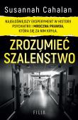 Zrozumieć szaleństwo. Najgłośniejszy eksperyment w historii psychiatrii i mroczna prawda, która się za nim kryła. Autor: Cahalan Susannah. Dadada.pl Okładka książki Zrozumieć szaleństwo. Najgłośniejszy eksperyment w historii psychiatrii i mroczna prawda, która się za nim kryła