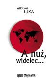 A nuż, widelec.... Autor: Wiesław Łukaszewski. Dadada.pl Okładka książki A nuż, widelec...