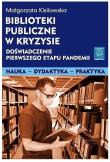 Okładka książki Biblioteki publiczne w kryzysie doświadczenie pierwszego etapu pandemii