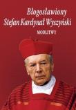 Błogosławiony Stefan Kardynał Wyszyński. Modlitwy. Autor: Bożena Sobota. Dadada.pl Okładka książki Błogosławiony Stefan Kardynał Wyszyński. Modlitwy