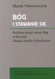 Bóg i stawanie się. Problem relacji świat-Bóg w filozofii Alfreda Northa Whiteheada. Autor: Marek Piwowarczyk (red.). Dadada.pl Okładka książki Bóg i stawanie się. Problem relacji świat-Bóg w filozofii Alfreda Northa Whiteheada