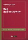 Bóg marnotrawny. Powrót do istoty wiary.... Autor: Keller Timothy. Dadada.pl Okładka książki Bóg marnotrawny. Powrót do istoty wiary...