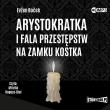 Okładka książki CD MP3 Arystokratka i fala przestępstw na zamku Kostka. Tom 4