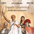 CD MP3 Zagadki i tajemnice. Historia odkrywana na nowo. Autor: Jerzy Grundkowski. Dadada.pl Okładka książki CD MP3 Zagadki i tajemnice. Historia odkrywana na nowo