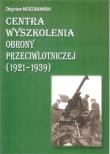 Centra wyszkolenia obrony przeciwlotniczej (1921-1939). Autor: Moszumański Zbigniew. Dadada.pl Okładka książki Centra wyszkolenia obrony przeciwlotniczej (1921-1939)