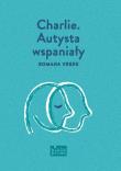 Charlie. Autysta wspaniały. Autor: Romana Vrede. Dadada.pl Okładka książki Charlie. Autysta wspaniały