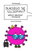 Dlaczego się szczepimy?. Wirusy, bakterie i epidemie. Autor: Ewa Krawczyk. Dadada.pl Okładka książki Dlaczego się szczepimy?. Wirusy, bakterie i epidemie