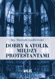 Okładka książki Dobry katolik między protestantami