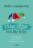 Franciszek. Kuglarz Boży.... Autor: Cantalamessa Raniero. Dadada.pl Okładka książki Franciszek. Kuglarz Boży...