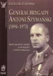 Generał brygady Antoni Szymański (1894-1973). Wielkopolanin - żołnierz i dyplomata. Autor: Łukomski Grzegorz. Dadada.pl Okładka książki Generał brygady Antoni Szymański (1894-1973). Wielkopolanin - żołnierz i dyplomata
