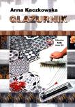Glazurnik. Autor: Kaczkowska Anna. Dadada.pl Okładka książki Glazurnik