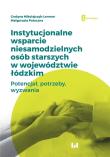 Instytucjonalne wsparcie niesamodzielnych osób starszych w województwie łódzkim. Autor: Mikołajczyk-Lerman Grażyna, Potoczna Małgorzata. Dadada.pl Okładka książki Instytucjonalne wsparcie niesamodzielnych osób starszych w województwie łódzkim