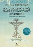 Jak uwolnić swój nadprzyrodzony potencjał. Jak zwykli ludzie mogą robić niezwykłe rzeczy. Autor: Joe Dispenza. Dadada.pl Okładka książki Jak uwolnić swój nadprzyrodzony potencjał. Jak zwykli ludzie mogą robić niezwykłe rzeczy