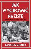 Okładka książki Jak wychować nazistę. Reportaż o fanatycznej edukacji