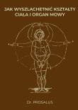Jak wyszlachetnić kształty ciała i organ mowy. Autor: Prosalus. Dadada.pl Okładka książki Jak wyszlachetnić kształty ciała i organ mowy