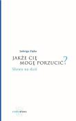 Jakże cię mogę porzucić?. Autor: Jadwiga Zięba. Dadada.pl Okładka książki Jakże cię mogę porzucić?