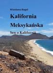 Kalifornia Meksykańska. Sen o Kalifornii. Autor: Regel Wiesława. Dadada.pl Okładka książki Kalifornia Meksykańska. Sen o Kalifornii