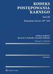 Kodeks postępowania karnego. Tom III. Komentarz do art. 297-424. Autor: Redakcja naukowa: Ryszard A. Stefański, Zabłocki Stanisław. Dadada.pl Okładka książki Kodeks postępowania karnego. Tom III. Komentarz do art. 297-424