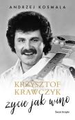 Krzysztof Krawczyk życie jak wino TW. Autor: Krzysztof Krawczyk, Kosmala Andrzej. Dadada.pl Okładka książki Krzysztof Krawczyk życie jak wino TW