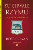 Ku chwale Rzymu Wojownicy Imperium. Autor: Cowan Ross. Dadada.pl Okładka książki Ku chwale Rzymu Wojownicy Imperium