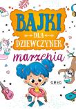 Okładka książki Marzenia. Bajki dla dziewczynek