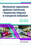 Okładka książki Mechanizmy zapewnienia zgodności technicznej i bezpiecznej integracji w transporcie kolejowym