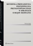 Metodyka prowadzenia postępowania przygotowawczego w sprawach o błędy medyczne. Autor: Wąsik Damian. Dadada.pl Okładka książki Metodyka prowadzenia postępowania przygotowawczego w sprawach o błędy medyczne