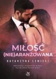 Miłość (nie)aranżowana. Autor: Lemiesz Katarzyna. Dadada.pl Okładka książki Miłość (nie)aranżowana