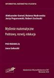 Myślenie matematyczne Podstawy, rozwój, edukacja. Autor: red. naukowa Aleksander Gemel, Nadrowska Bożena, Pogonowski Jerzy, Sochacki Robert. Dadada.pl Okładka książki Myślenie matematyczne Podstawy, rozwój, edukacja