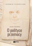 O polityce przemocy. Autor: Jacek Hołówka. Dadada.pl Okładka książki O polityce przemocy