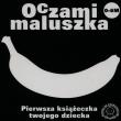 Oczami Maluszka Pierwsza Książeczka...banan. Autor: Opracowanie zbiorowe. Dadada.pl Okładka książki Oczami Maluszka Pierwsza Książeczka...banan