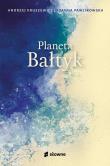 Planeta Bałtyk. Autor: Kruszewicz Andrzej G., Joanna Pawlikowska. Dadada.pl Okładka książki Planeta Bałtyk