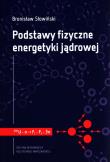 Podstawy fizyczne energetyki jądrowej. Autor: Słowiński Bronisław. Dadada.pl Okładka książki Podstawy fizyczne energetyki jądrowej