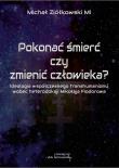Pokonać śmierć czy zmienić człowieka?. Autor: Michał Ziółkowski. Dadada.pl Okładka książki Pokonać śmierć czy zmienić człowieka?