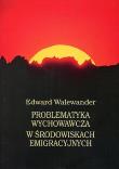 Problematyka wychowawcza w środowiskach emigracyjnych. Autor: Walewander Edward. Dadada.pl Okładka książki Problematyka wychowawcza w środowiskach emigracyjnych