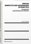 Proces inwestycyjno-budowlany w praktyce. Autor: Trzcińska Diana. Dadada.pl Okładka książki Proces inwestycyjno-budowlany w praktyce