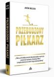Przebudzony Piłkarz. Autor: Mielecki Antoni. Dadada.pl Okładka książki Przebudzony Piłkarz