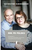 Rak po polsku rozmowa z J.Pronobis-Szczylik. Autor: Kubisiowska Katarzyna. Dadada.pl Okładka książki Rak po polsku rozmowa z J.Pronobis-Szczylik