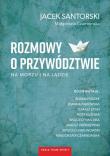 Rozmowy o przywództwie na morzu i na lądzie. Autor: Jacek Santorski, Czarnomska Małgorzata. Dadada.pl Okładka książki Rozmowy o przywództwie na morzu i na lądzie