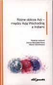 Różne oblicza Azji - między Azją Wschodnią.... Autor: Joanna Marszałek-Kawa (red.), (red.) Marcin Górnikiewicz. Dadada.pl Okładka książki Różne oblicza Azji - między Azją Wschodnią...