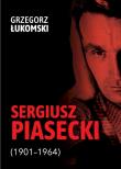Sergiusz Piasecki (1901–1964). Przestrzenie wolności antykomunisty ideowego. Studium historyczne. Autor: Łukomski Grzegorz. Dadada.pl Okładka książki Sergiusz Piasecki (1901–1964). Przestrzenie wolności antykomunisty ideowego. Studium historyczne