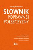 Słownik poprawnej polszczyzny. Autor: Markowski Andrzej. Dadada.pl Okładka książki Słownik poprawnej polszczyzny