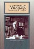 Stanisław Vincenz - humanista XX wieku. Autor: Ołdakowska-Kuflowa Mirosława. Dadada.pl Okładka książki Stanisław Vincenz - humanista XX wieku