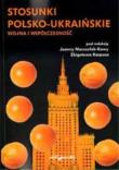 Stosunki polsko-ukraińskie. Wojna i współczesność. Autor: Joanna Marszałek-Kawa (red.), Karpus Zbigniew. Dadada.pl Okładka książki Stosunki polsko-ukraińskie. Wojna i współczesność