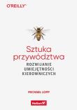 Sztuka przywództwa. Autor: Lopp Michael. Dadada.pl Okładka książki Sztuka przywództwa